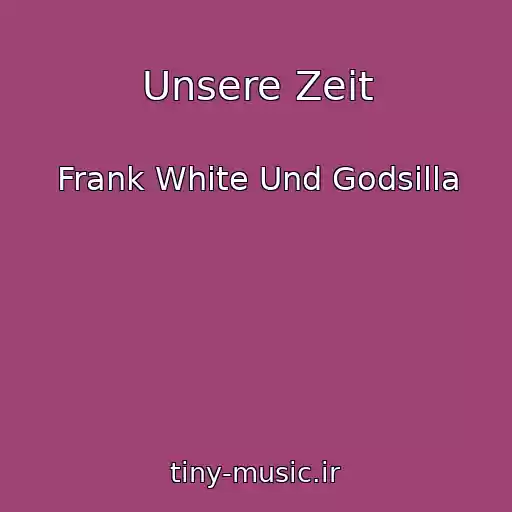 کاور آهنگ Unsere Zeit از Frank White Und Godsilla