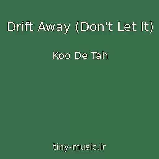کاور آهنگ Drift Away (Don't Let It) از Koo De Tah
