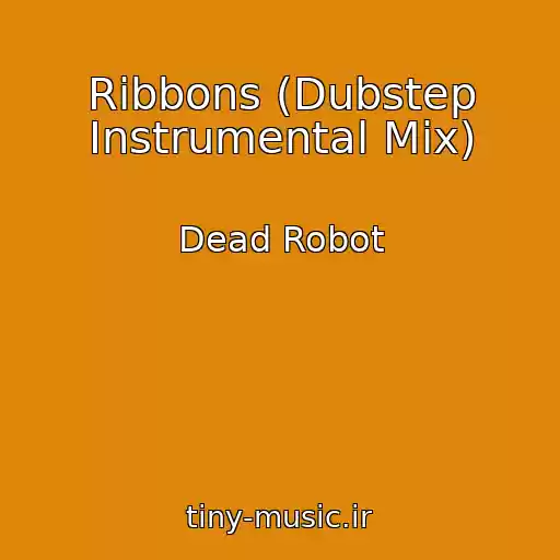 کاور آهنگ Ribbons (Dubstep Instrumental Mix) از Dead Robot