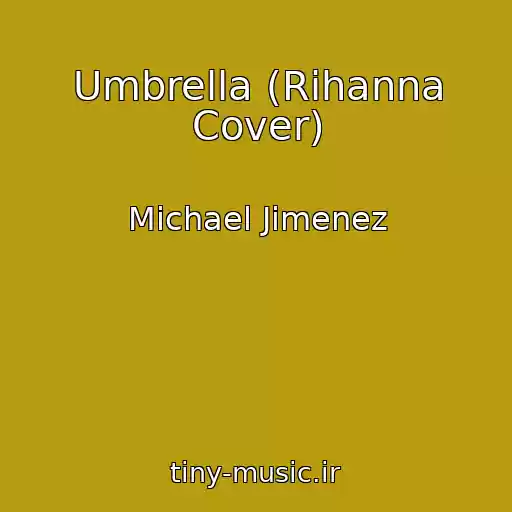 کاور آهنگ Umbrella (Rihanna Cover) از Michael Jimenez