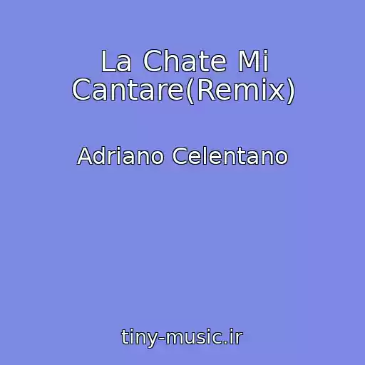 کاور آهنگ La Chate Mi Cantare(Remix) از Adriano Celentano