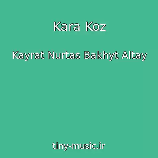 کاور آهنگ Kara Koz از Kayrat Nurtas Bakhyt Altay