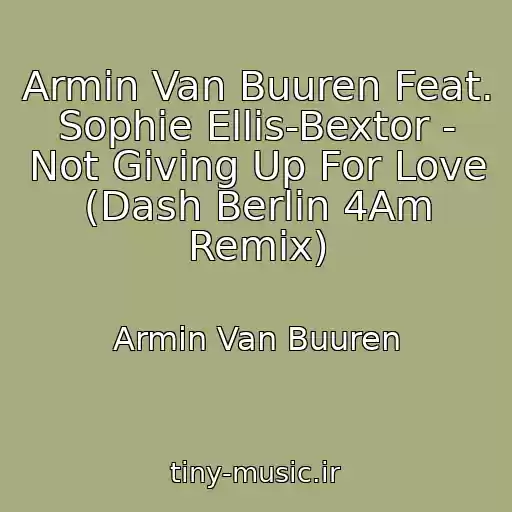 کاور آهنگ Armin Van Buuren Feat. Sophie Ellis-Bextor - Not Giving Up For Love (Dash Berlin 4Am Remix) از Armin Van Buuren