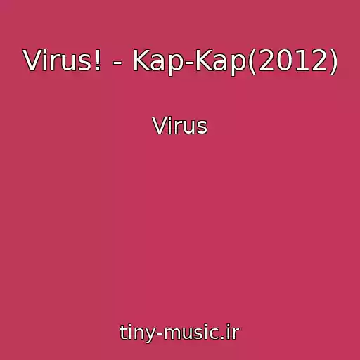 کاور آهنگ Virus! - Kap-Kap(2012) از Virus