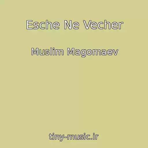کاور آهنگ Esche Ne Vecher از Muslim Magomaev
