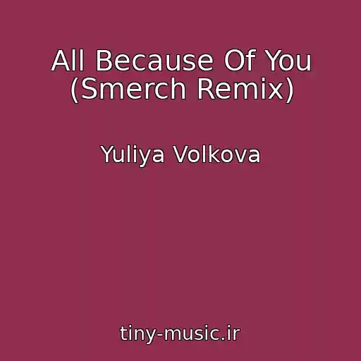کاور آهنگ All Because Of You (Smerch Remix) از Yuliya Volkova