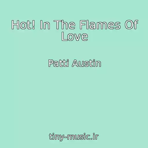کاور آهنگ Hot! In The Flames Of Love از Patti Austin
