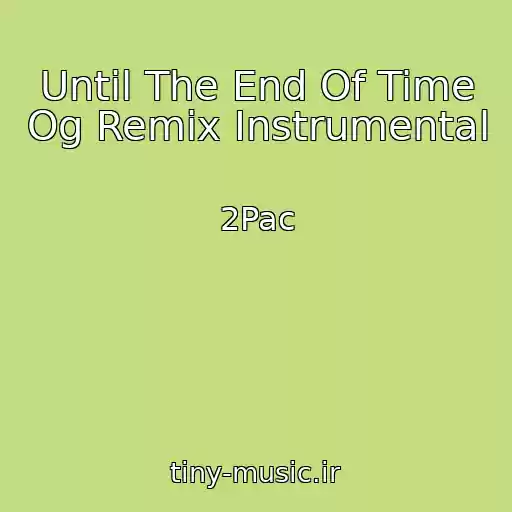 کاور آهنگ Until The End Of Time Og Remix Instrumental از 2Pac