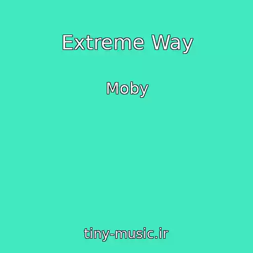 کاور آهنگ Extreme Way از Moby