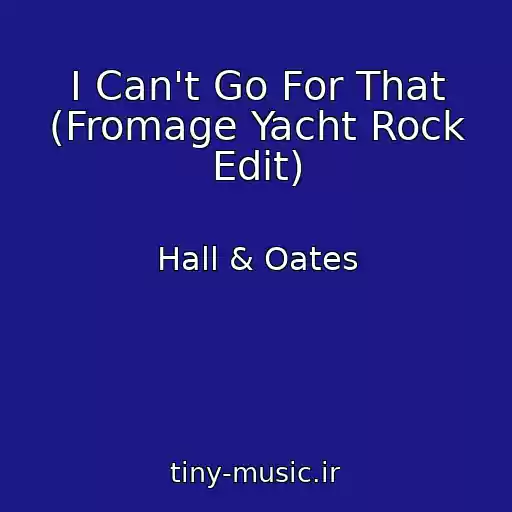 کاور آهنگ I Can't Go For That (Fromage Yacht Rock Edit) از Hall & Oates