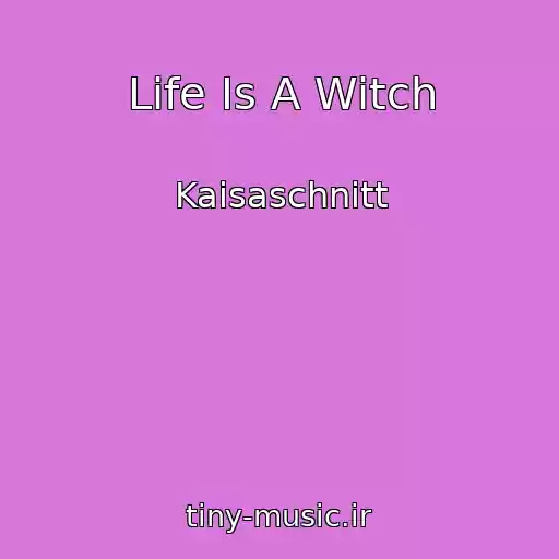 کاور آهنگ Life Is A Witch از Kaisaschnitt