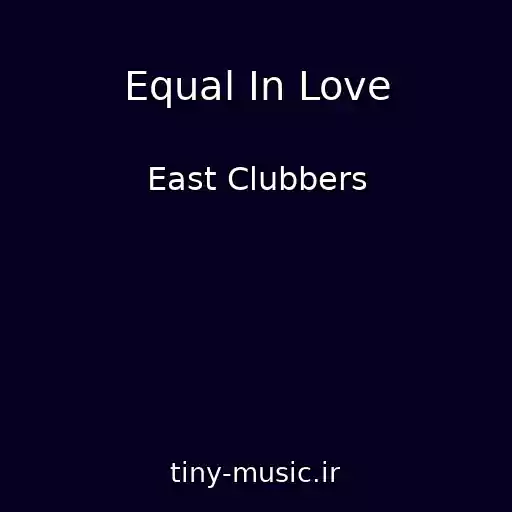 کاور آهنگ Equal In Love از East Clubbers