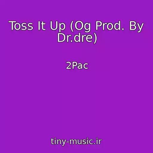 کاور آهنگ Toss It Up (Og Prod. By Dr.dre) از 2Pac
