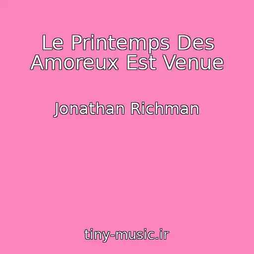 کاور آهنگ Le Printemps Des Amoreux Est Venue از Jonathan Richman