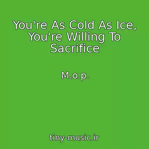 کاور آهنگ You're As Cold As Ice, You're Willing To Sacrifice از M.o.p.