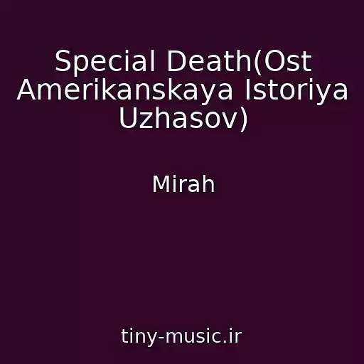 کاور آهنگ Special Death(Ost Amerikanskaya Istoriya Uzhasov) از Mirah
