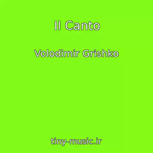 کاور آهنگ Il Canto از Volodimir Grishko