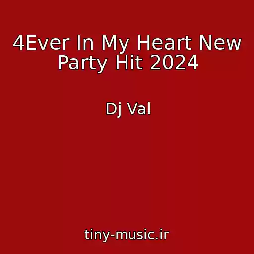 کاور آهنگ 4Ever In My Heart New Party Hit 2024 از Dj Val