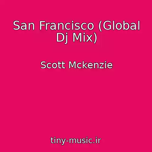 کاور آهنگ San Francisco (Global Dj Mix) از Scott Mckenzie
