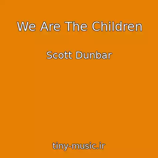 کاور آهنگ We Are The Children از Scott Dunbar