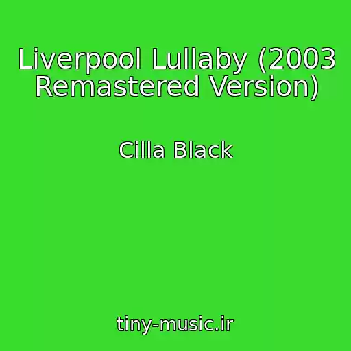 کاور آهنگ Liverpool Lullaby (2003 Remastered Version) از Cilla Black
