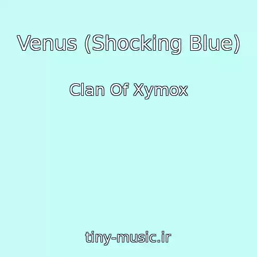 کاور آهنگ Venus (Shocking Blue) از Clan Of Xymox