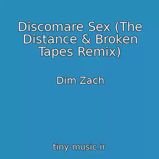 کاور آهنگ Discomare Sex (The Distance & Broken Tapes Remix) از Dim Zach