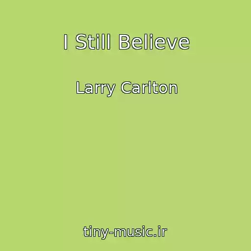 کاور آهنگ I Still Believe از Larry Carlton