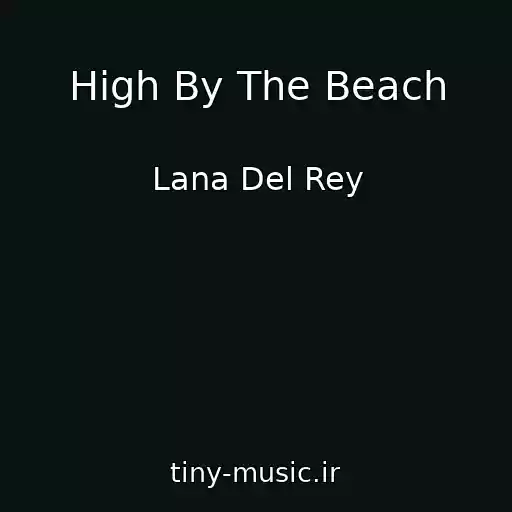 کاور آهنگ High By The Beach از Lana Del Rey