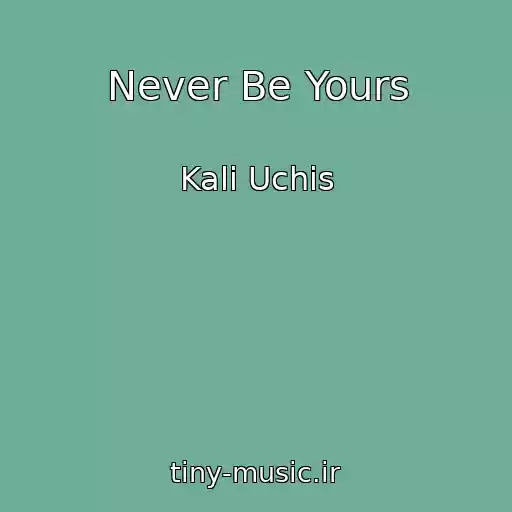 کاور آهنگ Never Be Yours از Kali Uchis