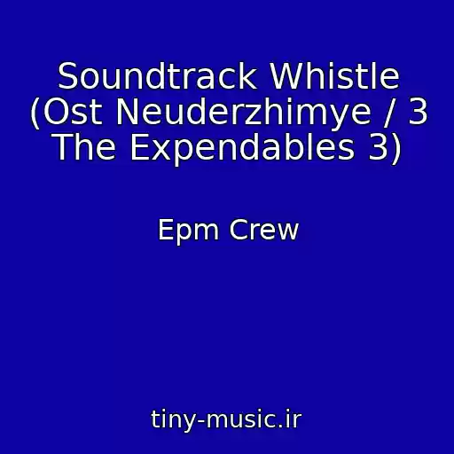 کاور آهنگ Soundtrack Whistle (Ost Neuderzhimye / 3 The Expendables 3) از Epm Crew