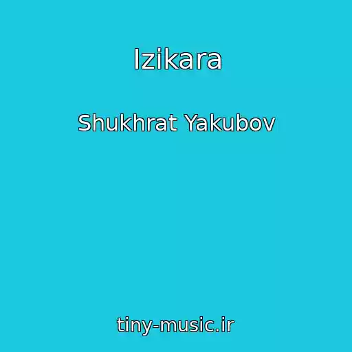 کاور آهنگ Izikara از Shukhrat Yakubov
