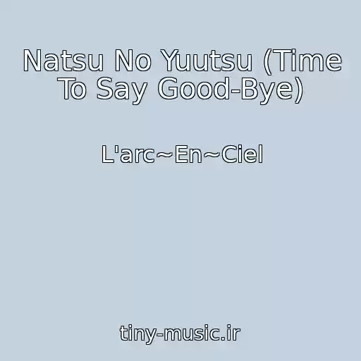 کاور آهنگ Natsu No Yuutsu (Time To Say Good-Bye) از L'arc~En~Ciel