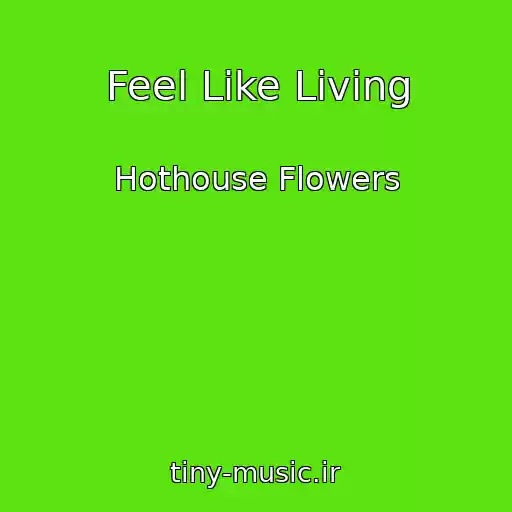 کاور آهنگ Feel Like Living از Hothouse Flowers