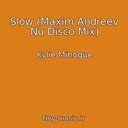 کاور آهنگ Slow (Maxim Andreev Nu Disco Mix) از Kylie Minogue