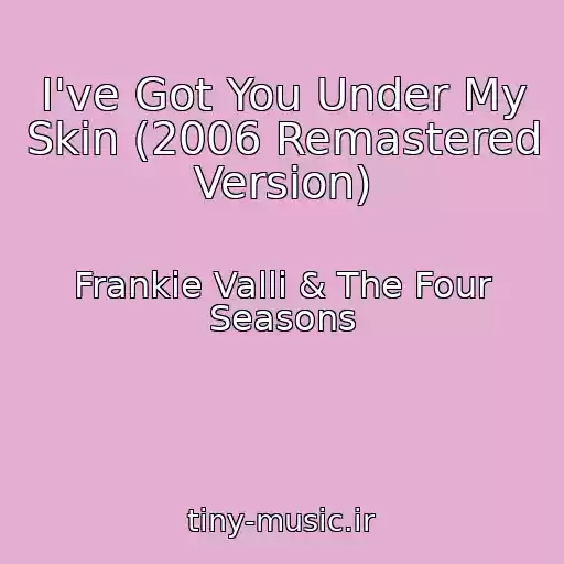 کاور آهنگ I've Got You Under My Skin (2006 Remastered Version) از Frankie Valli & The Four Seasons