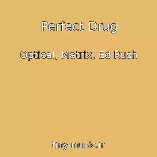 کاور آهنگ Perfect Drug از Optical, Matrix, Ed Rush