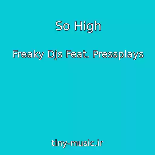 کاور آهنگ So High از Freaky Djs Feat. Pressplays