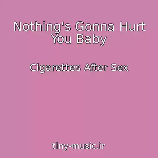 کاور آهنگ Nothing's Gonna Hurt You Baby از Cigarettes After Sex