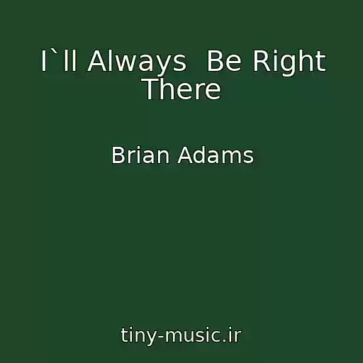 کاور آهنگ I`ll Always  Be Right There از Brian Adams