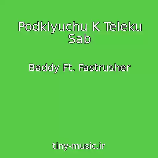 کاور آهنگ Podklyuchu K Teleku Sab از Baddy Ft. Fastrusher