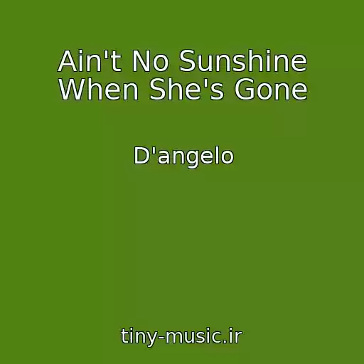 کاور آهنگ Ain't No Sunshine When She's Gone از D'angelo