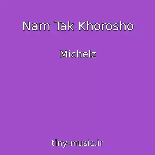 کاور آهنگ Nam Tak Khorosho از Michelz