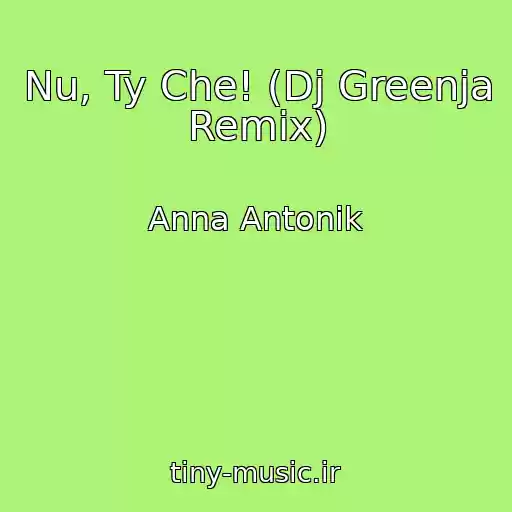 کاور آهنگ Nu, Ty Che! (Dj Greenja Remix) از Anna Antonik