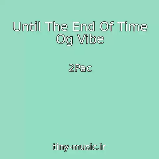 کاور آهنگ Until The End Of Time Og Vibe از 2Pac