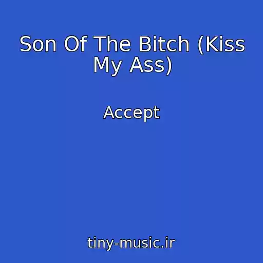 کاور آهنگ Son Of The Bitch (Kiss My Ass) از Accept