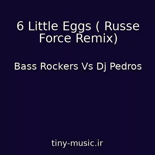 کاور آهنگ 6 Little Eggs ( Russe Force Remix) از Bass Rockers Vs Dj Pedros