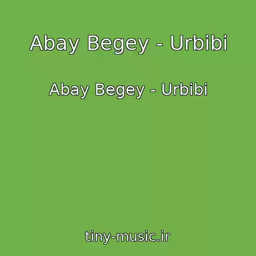 کاور آهنگ Abay Begey - Urbibi از Abay Begey - Urbibi