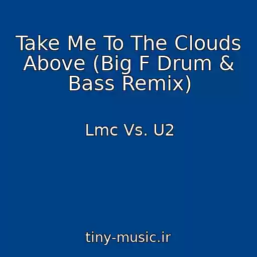 کاور آهنگ Take Me To The Clouds Above (Big F Drum & Bass Remix) از Lmc Vs. U2