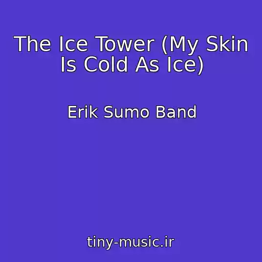کاور آهنگ The Ice Tower (My Skin Is Cold As Ice) از Erik Sumo Band